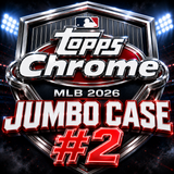 #2 - 2026 TOPPS CHROME JUMBO CASE (7/24 BREAK)