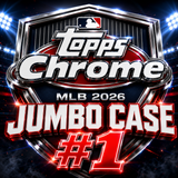 #1 - 2026 TOPPS CHROME JUMBO CASE (7/23 BREAK)